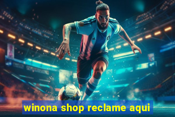 winona shop reclame aqui